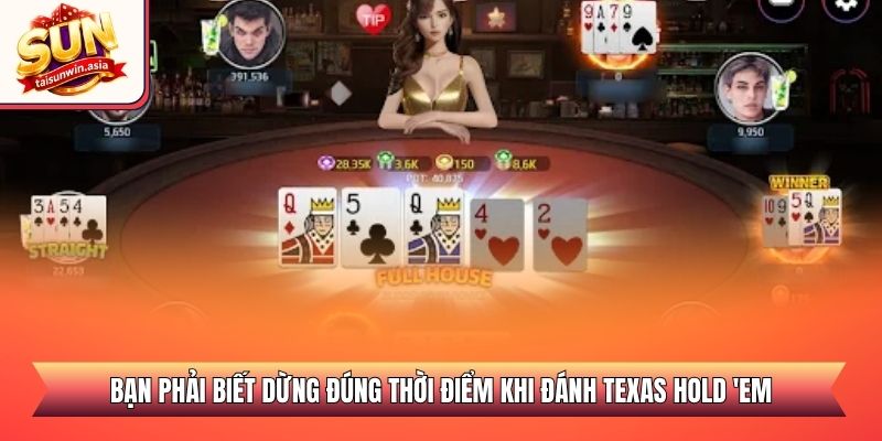 Bạn phải biết dừng đúng thời điểm khi đánh Texas Hold 'em