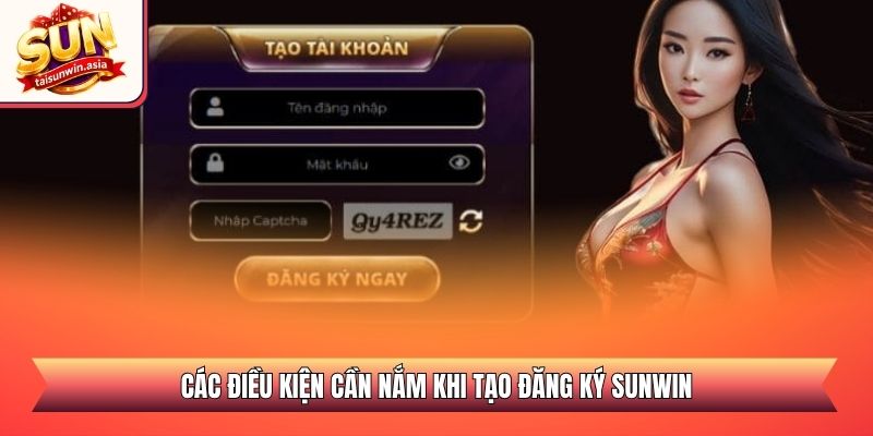 Hướng Dẫn Đăng Ký Sunwin - Cổng Game Đổi Thưởng 2026 1 Các điều kiện cần nắm khi tạo đăng ký Sunwin
